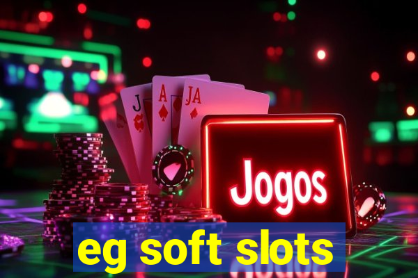 eg soft slots